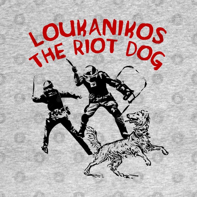 Loukanikos The Riot Dog - Anarchist, Socialist, Protest by SpaceDogLaika